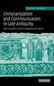 Christianization and Communication in Late Antiquity: John Chrysostom and his Congregation in Antioch