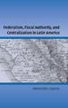 Federalism, Fiscal Authority, and Centralization in Latin America