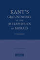 Kant's Groundwork of the Metaphysics of Morals: A Commentary