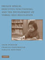 Private Speech, Executive Functioning, and the Development of Verbal Self-Regulation