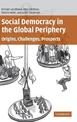 Social Democracy in the Global Periphery: Origins, Challenges, Prospects