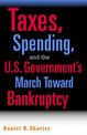 Taxes, Spending, and the U.S. Government's March towards Bankruptcy