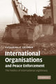 International Organisations and Peace Enforcement: The Politics of International Legitimacy