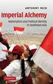 Imperial Alchemy: Nationalism and Political Identity in Southeast Asia