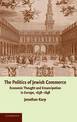 The Politics of Jewish Commerce: Economic Thought and Emancipation in Europe, 1638-1848