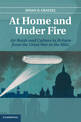 At Home and under Fire: Air Raids and Culture in Britain from the Great War to the Blitz