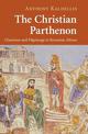 The Christian Parthenon: Classicism and Pilgrimage in Byzantine Athens