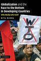 Globalization and the Race to the Bottom in Developing Countries: Who Really Gets Hurt?