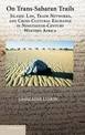 On Trans-Saharan Trails: Islamic Law, Trade Networks, and Cross-Cultural Exchange in Nineteenth-Century Western Africa