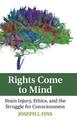 Rights Come to Mind: Brain Injury, Ethics, and the Struggle for Consciousness