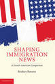 Shaping Immigration News: A French-American Comparison