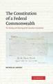 The Constitution of a Federal Commonwealth: The Making and Meaning of the Australian Constitution