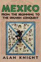 Mexico: Volume 1, From the Beginning to the Spanish Conquest