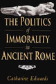 The Politics of Immorality in Ancient Rome