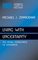 Living with Uncertainty: The Moral Significance of Ignorance