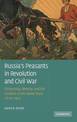 Russia's Peasants in Revolution and Civil War: Citizenship, Identity, and the Creation of the Soviet State, 1914-1922