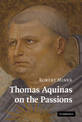 Thomas Aquinas on the Passions: A Study of Summa Theologiae, 1a2ae 22-48