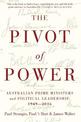 The Pivot of Power: Australian Prime Ministers and Political Leadership, 1949-2016