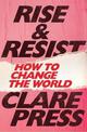 Rise & Resist: How to Change the World