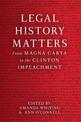 Legal History Matters: From Magna Carta to the Clinton Impeachment