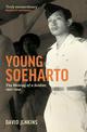 Young Soeharto: The Making of a Soldier, 1921-1945