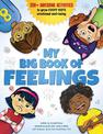 My Big Book of Feelings: 150+ Awesome Activities to Grow Every Kid's Emotional Well-Being