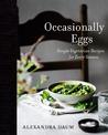 Occasionally Eggs: Simple Vegetarian Recipes for Every Season