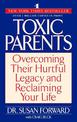 Toxic Parents: Overcoming Their Hurtful Legacy and Reclaiming Your Life