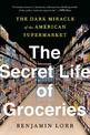 The Secret Life Of Groceries: The Dark Miracle of the American Supermarket