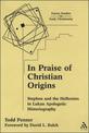 In Praise of Christian Origins: Stephen and the Hellenists in Lukan Apologetic Historiography