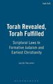 Torah Revealed, Torah Fulfilled: Scriptural Laws In Formative Judaism and Earliest Christianity