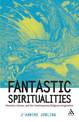 Fantastic Spiritualities: Monsters, Heroes and the Contemporary Religious Imagination