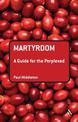 Martyrdom: A Guide for the Perplexed