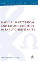 Radical Martyrdom and Cosmic Conflict in Early Christianity