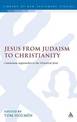 Jesus from Judaism to Christianity: Continuum Approaches to the Historical Jesus