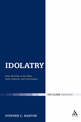 Idolatry: False Worship in the Bible, Early Judaism, and Christianity