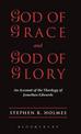 God of Grace & God of Glory: An Account Of The Theology Of Jonathan Edwards