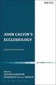 John Calvin's Ecclesiology: Ecumenical Perspectives