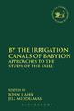 By the Irrigation Canals of Babylon: Approaches to the Study of the Exile