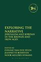 Exploring the Narrative: Jerusalem and Jordan in the Bronze and Iron Ages: Papers in Honour of Margreet Steiner