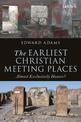 The Earliest Christian Meeting Places: Almost Exclusively Houses?