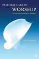 Pastoral Care in Worship: Liturgy and Psychology in Dialogue