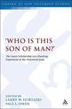 Who is this son of man?': The Latest Scholarship on a Puzzling Expression of the Historical Jesus