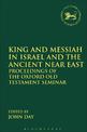 King and Messiah in Israel and the Ancient Near East: Proceedings of the Oxford Old Testament Seminar