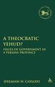 A Theocratic Yehud?: Issues of Government in a Persian Province