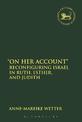 "On Her Account": Reconfiguring Israel in Ruth, Esther, and Judith