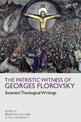 The Patristic Witness of Georges Florovsky: Essential Theological Writings