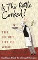 Is this Bottle Corked?: The Secret Life of Wine