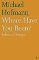 Where Have You Been?: Selected Essays