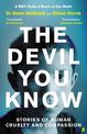 The Devil You Know: Stories of Human Cruelty and Compassion (The Sunday Times Bestseller)